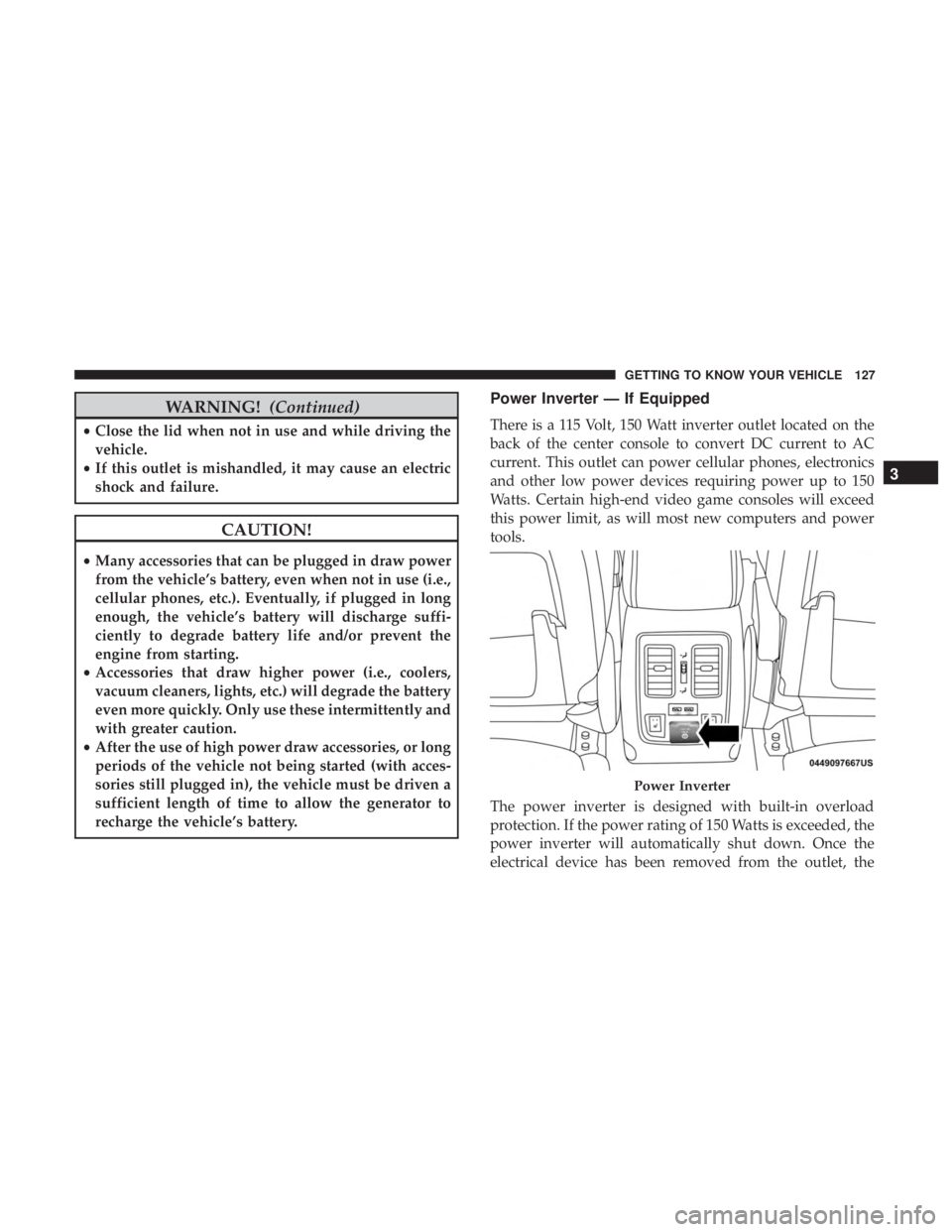 JEEP GRAND CHEROKEE LIMITED 2017  Owners Manual WARNING!(Continued)
•Close the lid when not in use and while driving the
vehicle.
• If this outlet is mishandled, it may cause an electric
shock and failure. 