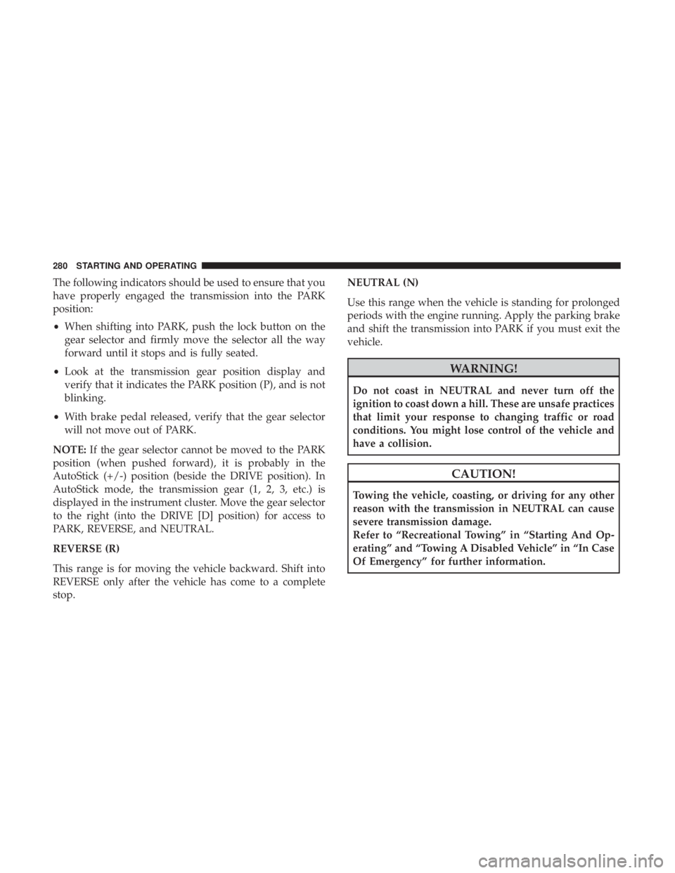 JEEP GRAND CHEROKEE LIMITED 2017  Owners Manual The following indicators should be used to ensure that you
have properly engaged the transmission into the PARK
position:
•When shifting into PARK, push the lock button on the
gear selector and firm