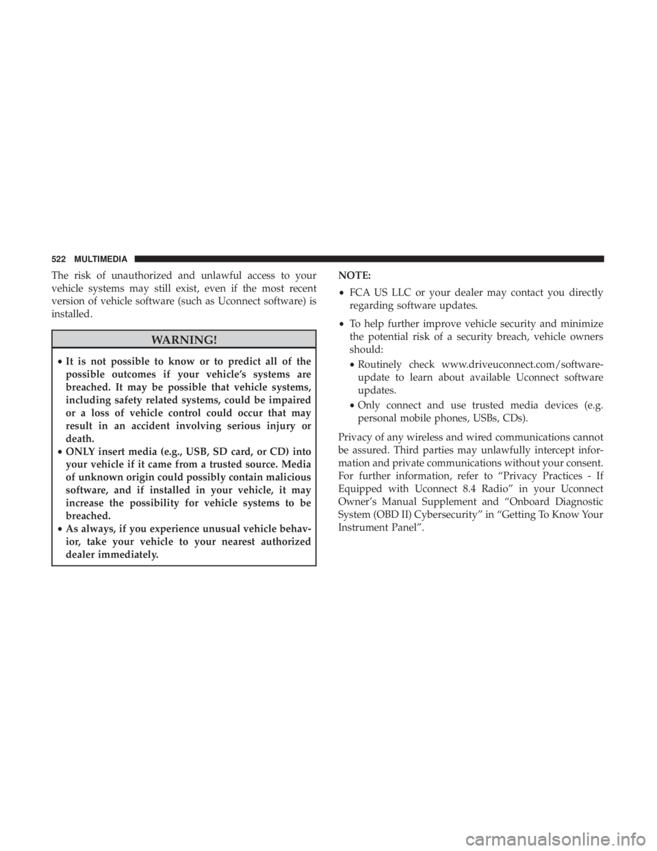 JEEP GRAND CHEROKEE LIMITED 2017  Owners Manual The risk of unauthorized and unlawful access to your
vehicle systems may still exist, even if the most recent
version of vehicle software (such as Uconnect software) is
installed. 