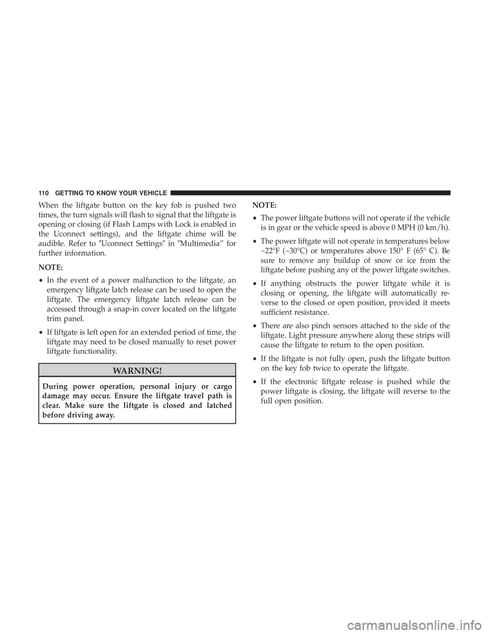 JEEP GRAND CHEROKEE LIMITED 2018  Owners Manual When the liftgate button on the key fob is pushed two
times, the turn signals will flash to signal that the liftgate is
opening or closing (if Flash Lamps with Lock is enabled in
the Uconnect settings