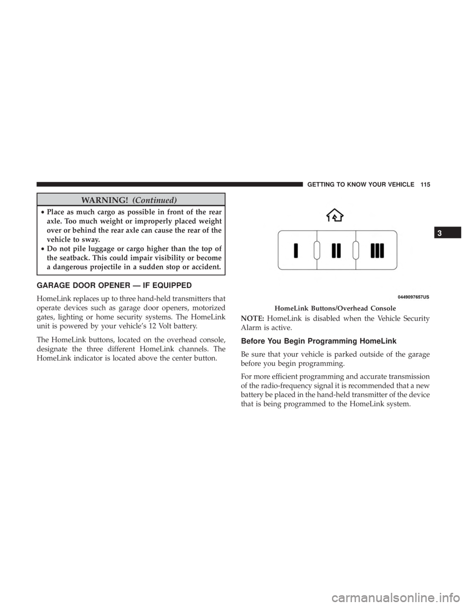 JEEP GRAND CHEROKEE LIMITED 2018  Owners Manual WARNING!(Continued)
•Place as much cargo as possible in front of the rear
axle. Too much weight or improperly placed weight
over or behind the rear axle can cause the rear of the
vehicle to sway.
