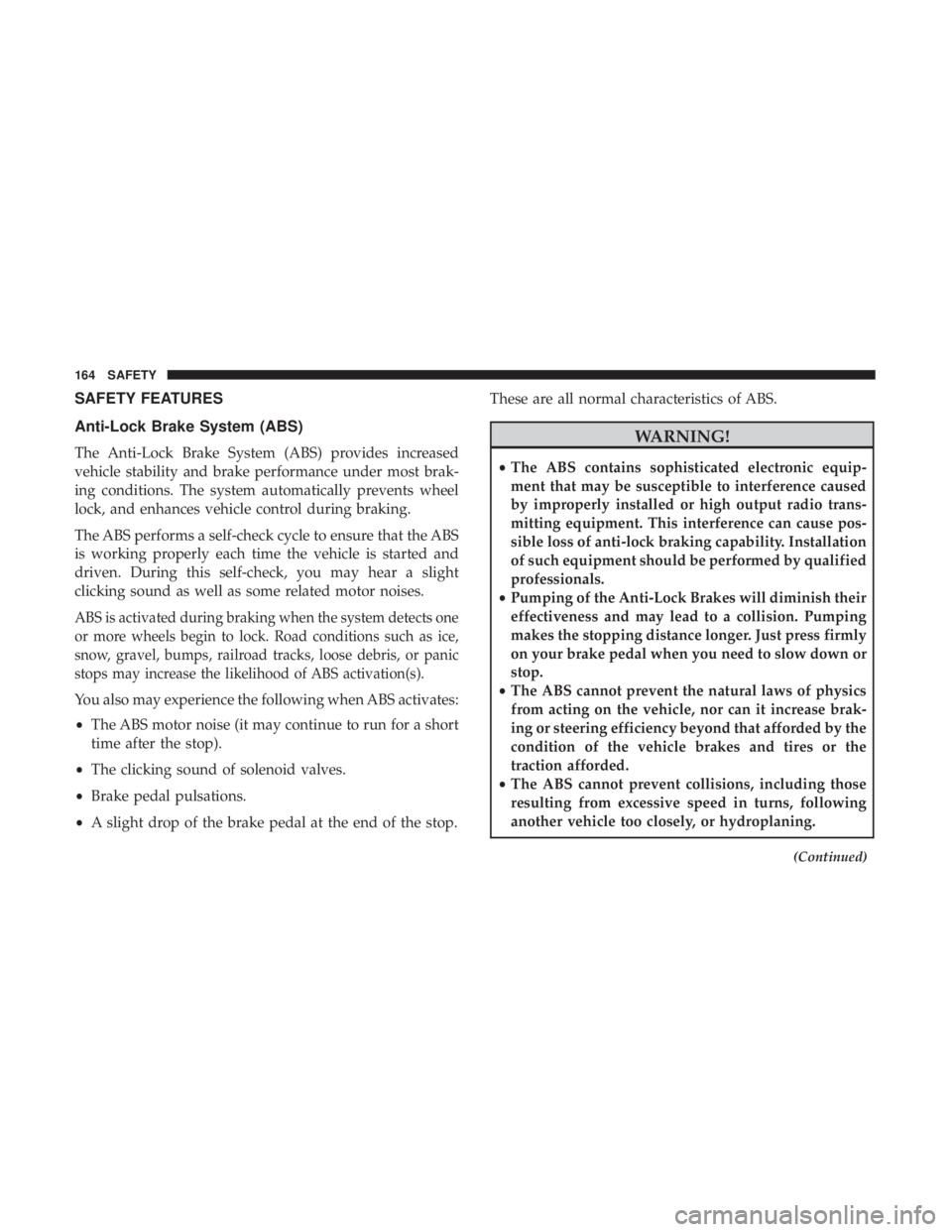 JEEP GRAND CHEROKEE LIMITED 2018  Owners Manual SAFETY FEATURES
Anti-Lock Brake System (ABS)
The Anti-Lock Brake System (ABS) provides increased
vehicle stability and brake performance under most brak-
ing conditions. The system automatically preve