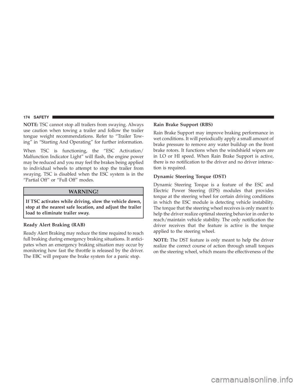 JEEP GRAND CHEROKEE LIMITED 2018  Owners Manual NOTE:TSC cannot stop all trailers from swaying. Always
use caution when towing a trailer and follow the trailer
tongue weight recommendations. Refer to “Trailer Tow-
ing” in “Starting And Operat