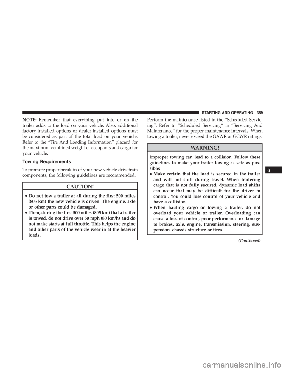 JEEP GRAND CHEROKEE LIMITED 2018  Owners Manual NOTE:Remember that everything put into or on the
trailer adds to the load on your vehicle. Also, additional
factory-installed options or dealer-installed options must
be considered as part of the tota