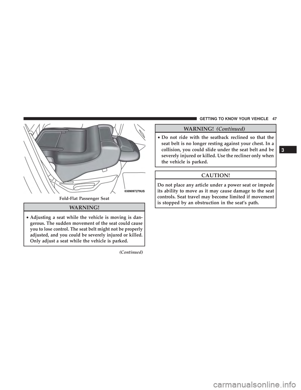 JEEP GRAND CHEROKEE LIMITED 2018  Owners Manual WARNING!
•Adjusting a seat while the vehicle is moving is dan-
gerous. The sudden movement of the seat could cause
you to lose control. The seat belt might not be properly
adjusted, and you could be