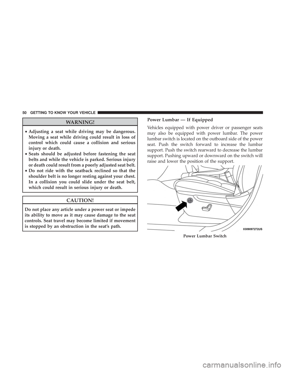 JEEP GRAND CHEROKEE LIMITED 2018  Owners Manual WARNING!
•Adjusting a seat while driving may be dangerous.
Moving a seat while driving could result in loss of
control which could cause a collision and serious
injury or death.
• Seats should be 