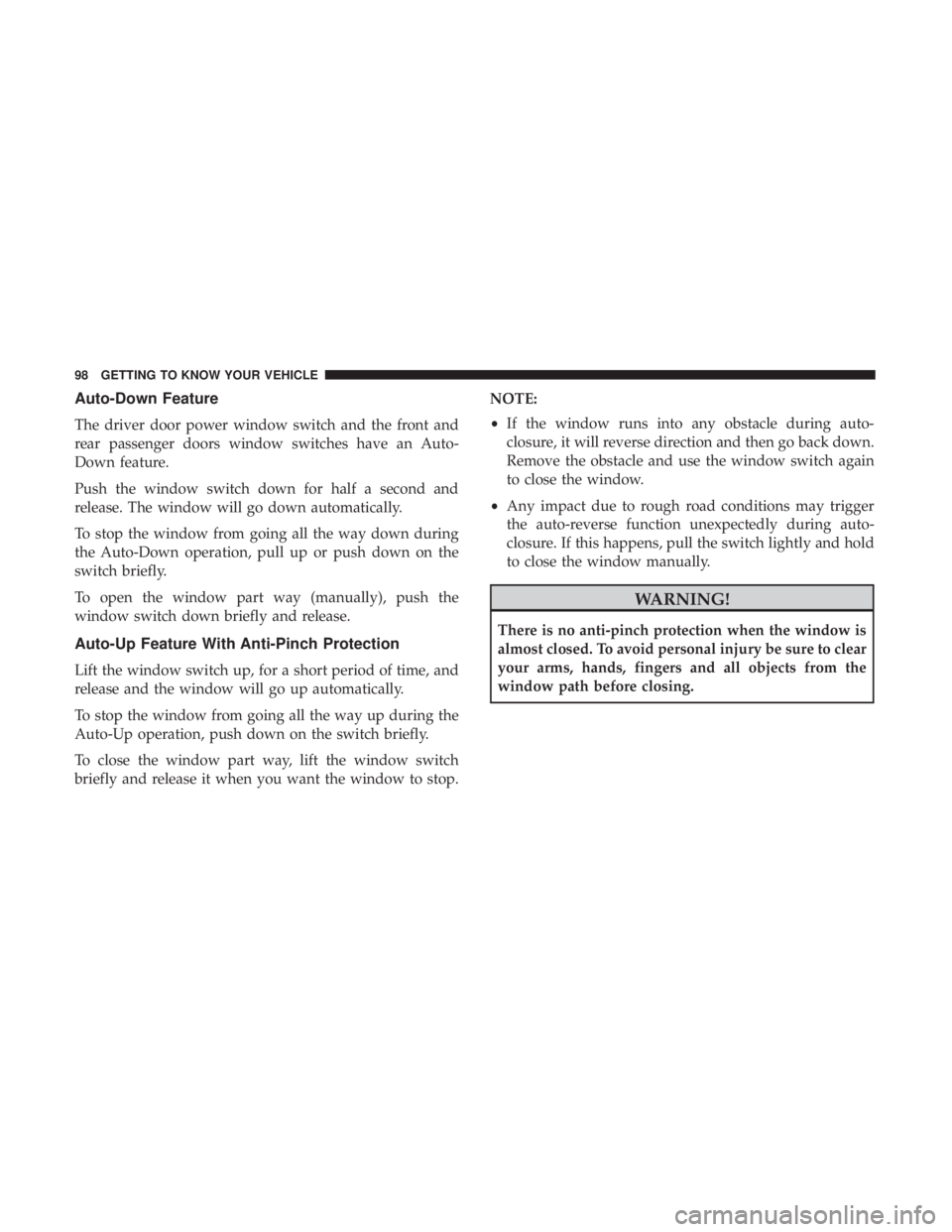 JEEP GRAND CHEROKEE LIMITED 2018  Owners Manual Auto-Down Feature
The driver door power window switch and the front and
rear passenger doors window switches have an Auto-
Down feature.
Push the window switch down for half a second and
release. The 