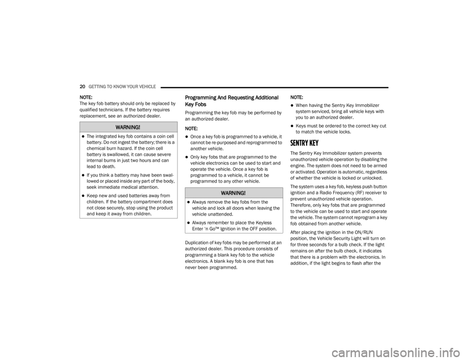 JEEP GRAND CHEROKEE L 2021  Owners Manual �:�$�5�1�,�1�*�
The integrated key fob contains a coin cell 
battery. Do not ingest the battery; there is a 
chemical burn hazard. If the coin cell 
battery is swallowed, it can cause severe 
inte