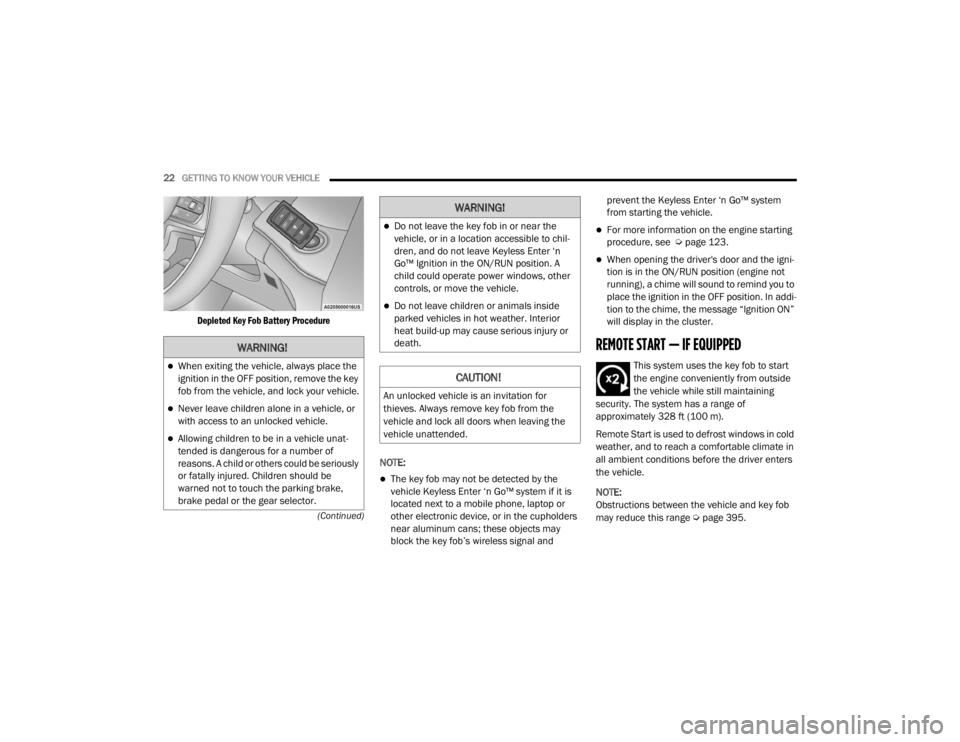 JEEP GRAND CHEROKEE L 2021  Owners Manual �:�$�5�1�,�1�*�
When exiting the vehicle, always place the 
ignition in the OFF position, remove the key 
fob from the vehicle, and lock your vehicle.
Never leave children alone in a vehicle, o