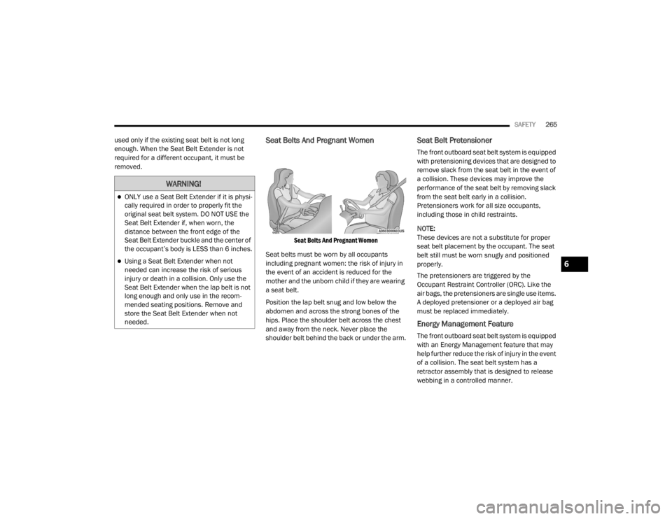 JEEP GRAND CHEROKEE L 2021  Owners Manual �:�$�5�1�,�1�*�
ONLY use a Seat Belt Extender if it is physi-
cally required in order to properly fit the 
original seat belt system. DO NOT USE the 
Seat Belt Extender if, when worn, the 
distanc