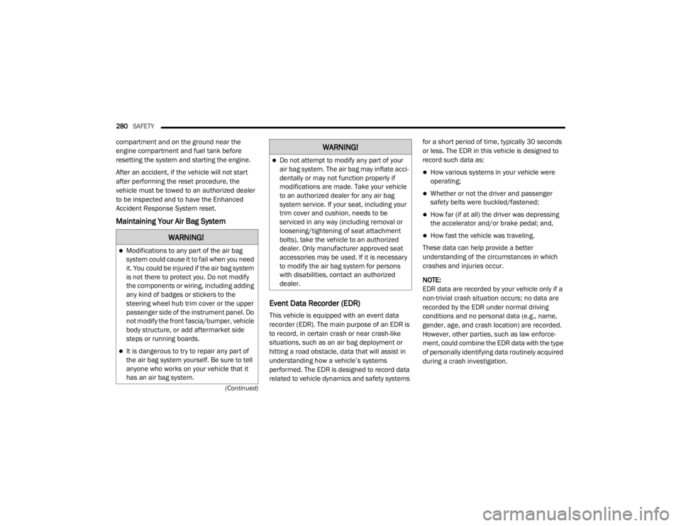 JEEP GRAND CHEROKEE L 2021  Owners Manual �:�$�5�1�,�1�*�
Modifications to any part of the air bag 
system could cause it to fail when you need 
it. You could be injured if the air bag system 
is not there to protect you. Do not modify 
t
