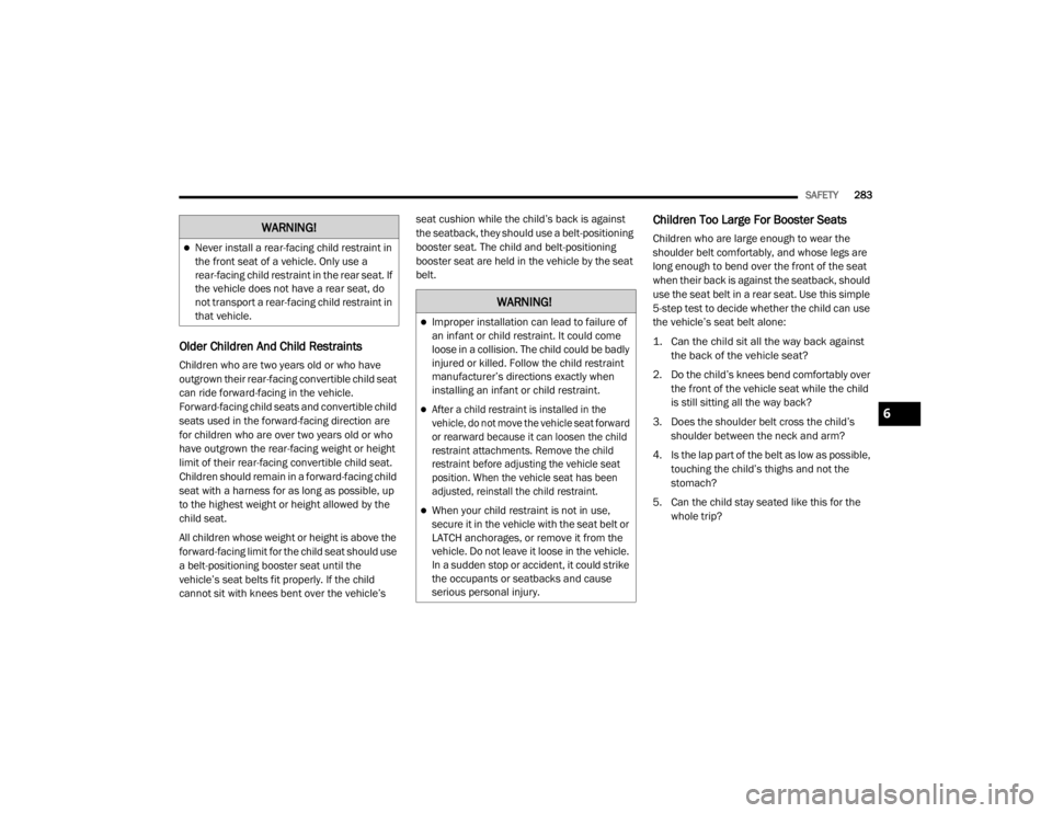 JEEP GRAND CHEROKEE L 2021  Owners Manual �:�$�5�1�,�1�*�
�:�$�5�1�,�1�*�
Improper installation can lead to failure of 
an infant or child restraint. It could come 
loose in a collision. The child could be badly 
injured or killed. Follo