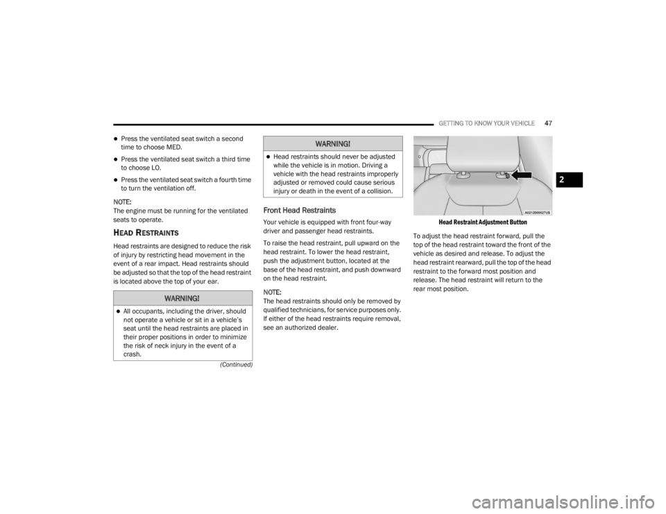 JEEP GRAND CHEROKEE L 2021  Owners Manual �:�$�5�1�,�1�*�
All occupants, including the driver, should 
not operate a vehicle or sit in a vehicle’s 
seat until the head restraints are placed in 
their proper positions in order to minimiz