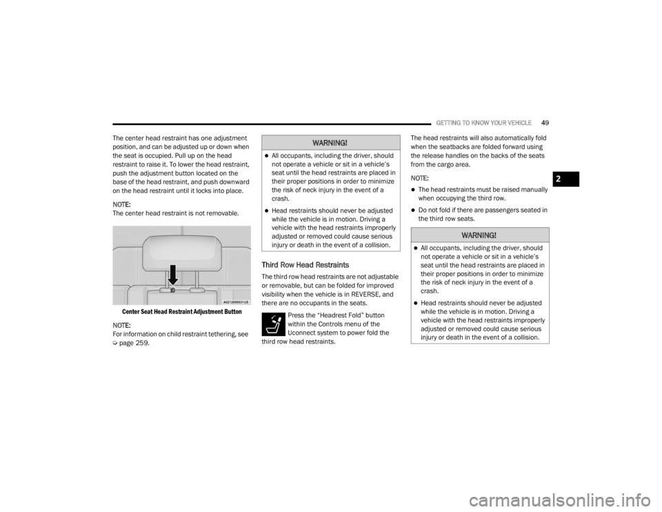 JEEP GRAND CHEROKEE L 2021  Owners Manual �:�$�5�1�,�1�*�
All occupants, including the driver, should 
not operate a vehicle or sit in a vehicle’s 
seat until the head restraints are placed in 
their proper positions in order to minimiz