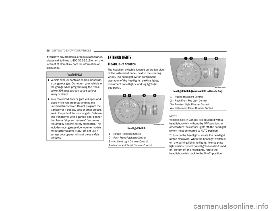 JEEP GRAND CHEROKEE L 2021  Owners Manual �:�$�5�1�,�1�*�
Vehicle exhaust contains carbon monoxide, 
a dangerous gas. Do not run your vehicle in 
the garage while programming the trans-
ceiver. Exhaust gas can cause serious 
injury or dea