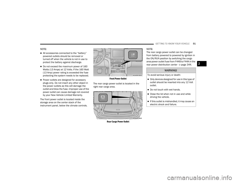 JEEP GRAND CHEROKEE L 2021  Owners Manual �:�$�5�1�,�1�*�
�7�R��D�Y�R�L�G��V�H�U�L�R�X�V��L�Q�M�X�U�\��R�U��G�H�D�W�K�
Only devices designed for use in this type of 
outlet should be inserted into any 12 Volt 
outlet.
Do not touc