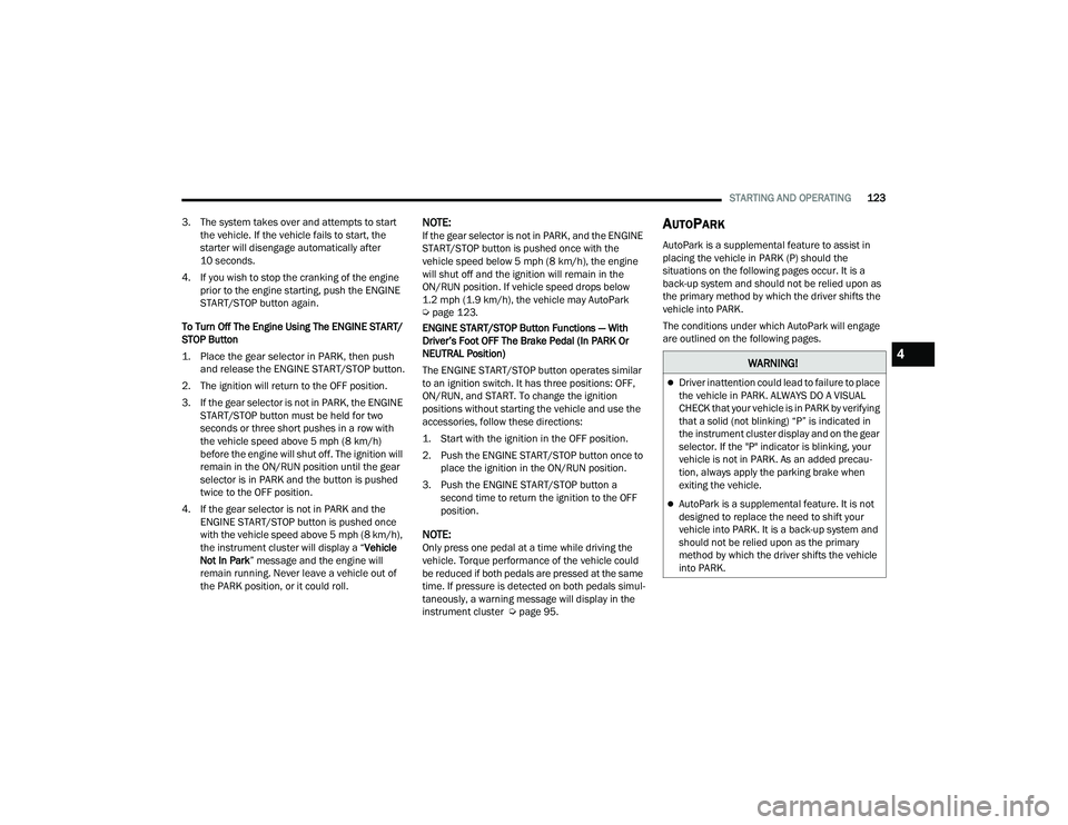JEEP GRAND CHEROKEE L 2022  Owners Manual W�$�5N�,N�*�
Driver inattention could lead to failure to place 
the vehicle in PARK. ALWAYS DO A VISUAL 
CHECK that your vehicle is in PARK by verifying 
that a solid (not blinkingyf��