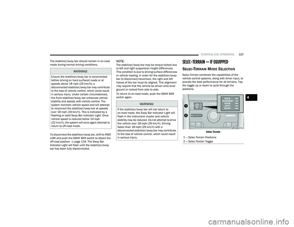 JEEP GRAND CHEROKEE L 2022  Owners Manual 
WARNING!
Ensure the stabilizer/sway bar is reconnected 
before driving on hard surfaced roads or at 
speeds above 18 mph (29 km/hyf���D� 
disconnected stabilizer/sway bar may contribute 
to the los