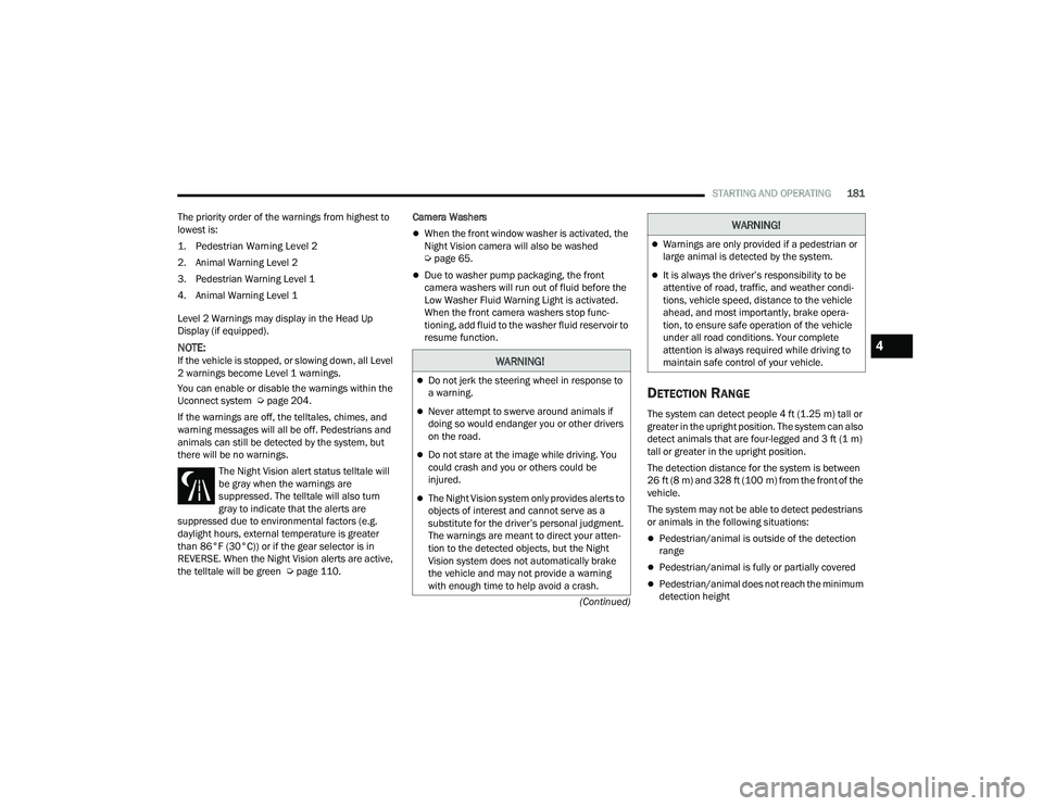 JEEP GRAND CHEROKEE L 2022  Owners Manual W�$�5N�,N�*�
Do not jerk the steering wheel in response to 
a warning.
Never attempt to swerve around animals if 
doing so would endanger you or other drivers 
on the road.
Do not stare at t