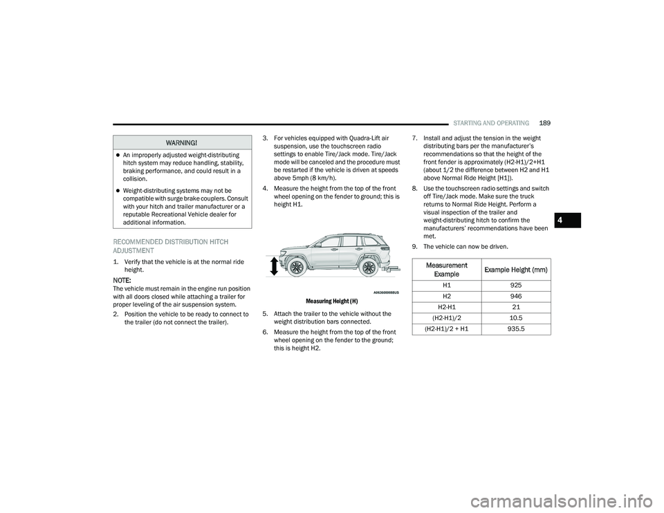 JEEP GRAND CHEROKEE L 2022  Owners Manual W�$�5N�,N�*�
An improperly adjusted weight-distributing 
hitch system may reduce handling, stability, 
braking performance, and could result in a 
collision.
Weight-distributing systems may not