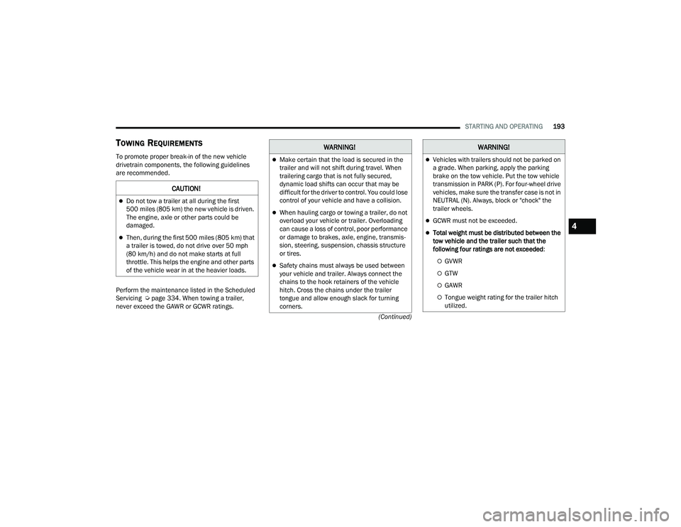 JEEP GRAND CHEROKEE L 2022  Owners Manual W�$�5N�,N�*�
Make certain that the load is secured in the 
trailer and will not shift during travel. When 
trailering cargo that is not fully secured, 
dynamic load shifts can occur that may be 
d