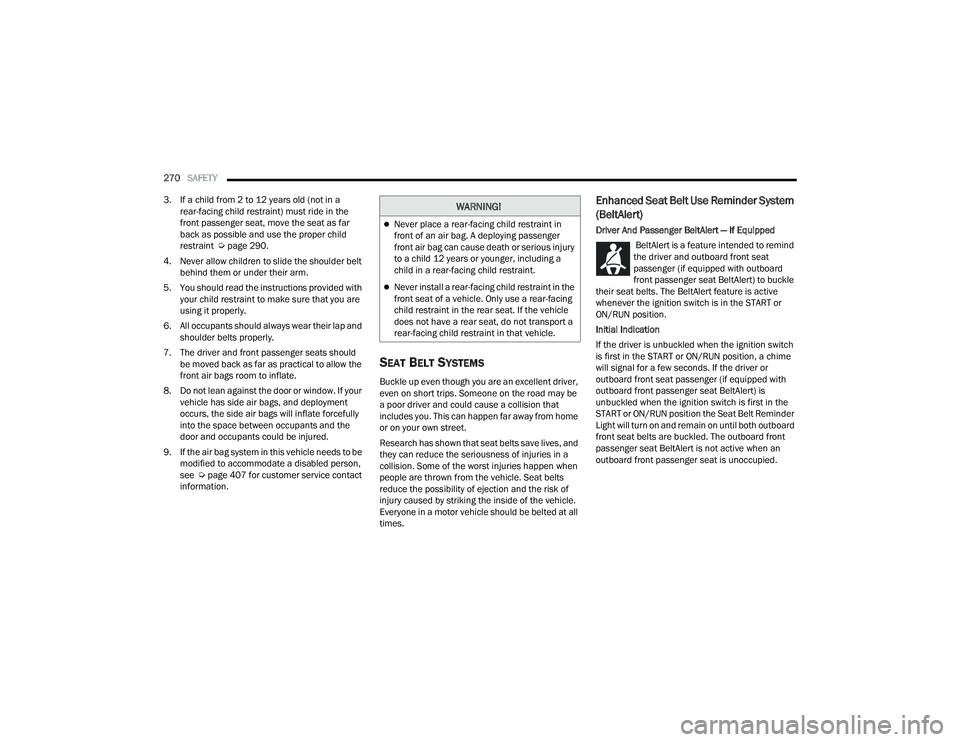 JEEP GRAND CHEROKEE L 2022  Owners Manual W�$�5N�,N�*�
Never place a rear-facing child restraint in 
front of an air bag. A deploying passenger 
front air bag can cause death or serious injury 
to a child 12 years or younger, including a 