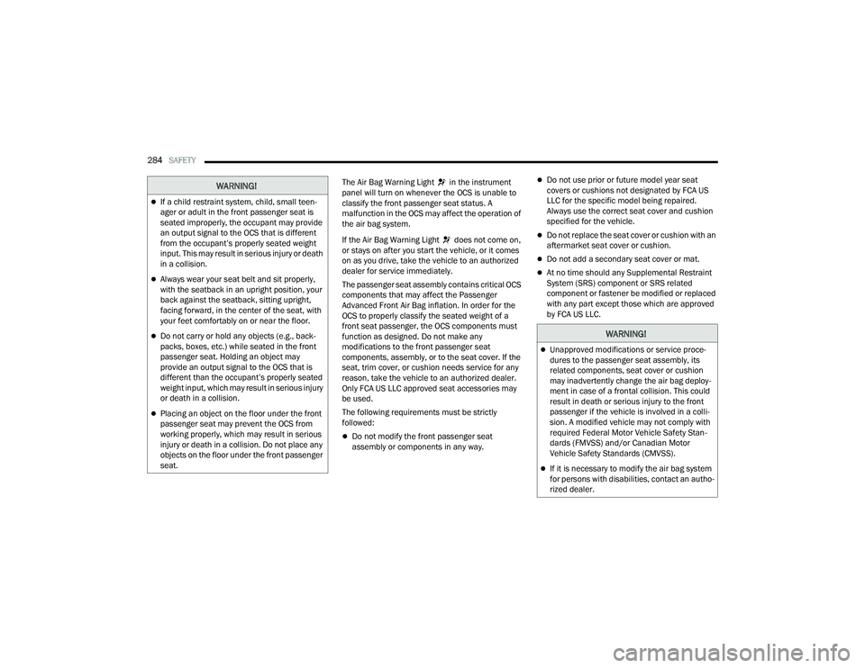 JEEP GRAND CHEROKEE L 2022  Owners Manual W�$�5N�,N�*�
If a child restraint system, child, small teen-
ager or adult in the front passenger seat is 
seated improperly, the occupant may provide 
an output signal to the OCS that is differen