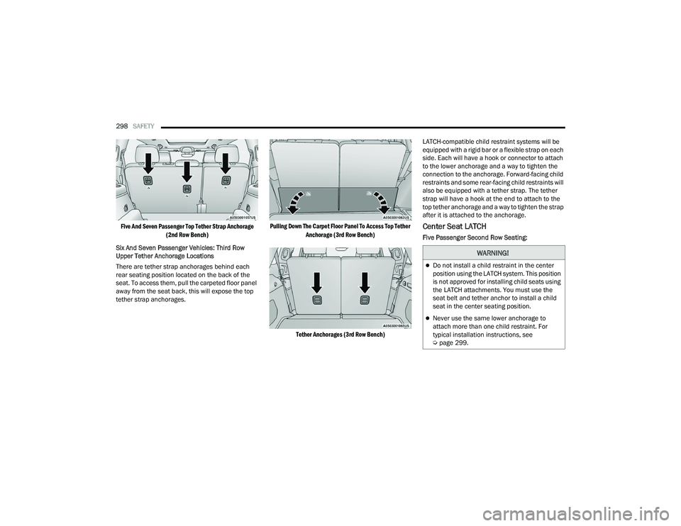 JEEP GRAND CHEROKEE L 2022  Owners Manual W�$�5N�,N�*�
Do not install a child restraint in the center 
position using the LATCH system. This position 
is not approved for installing child seats using 
the LATCH attachments. You must use t