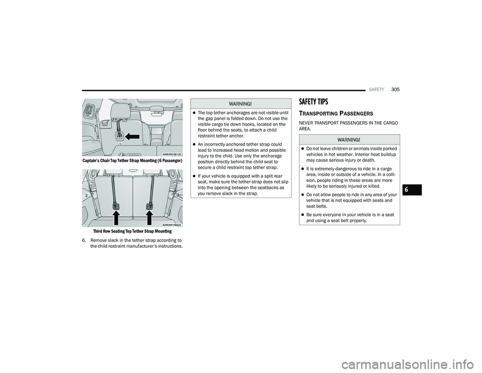 JEEP GRAND CHEROKEE L 2022  Owners Manual W�$�5N�,N�*�
The top tether anchorages are not visible until 
the gap panel is folded down. Do not use the 
visible cargo tie down hooks, located on the 
floor behind the seats, to attach a child 