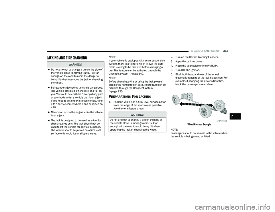 JEEP GRAND CHEROKEE L 2022  Owners Manual W�$�5N�,N�*�
Do not attempt to change a tire on the side of 
the vehicle close to moving traffic. Pull far 
enough off the road to avoid the danger of 
being hit when operating the jack or changin
