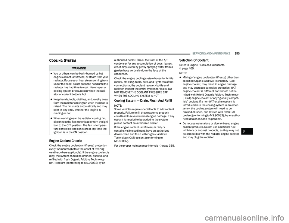 JEEP GRAND CHEROKEE L 2022  Owners Manual W�$�5N�,N�*�
You or others can be badly burned by hot 
engine coolant (antifreezeyf��R�U��V�W�H�D�P��I�U�R�P��\�R�X�U� 
radiator. If you see or hear steam coming from 
under the hood, do not o