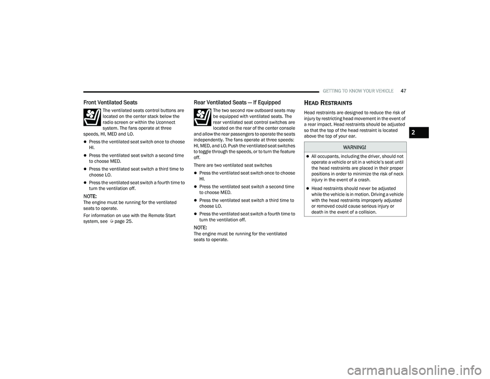 JEEP GRAND CHEROKEE L 2022  Owners Manual W�$�5N�,N�*�
All occupants, including the driver, should not 
operate a vehicle or sit in a vehicle’s seat until 
the head restraints are placed in their proper 
positions in order to minimize t
