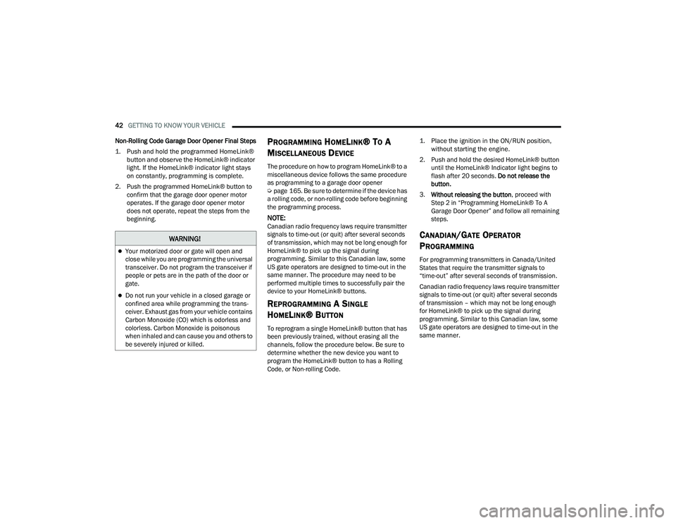 JEEP COMPASS 2022  Owners Manual �:�$�5N�,N�*�
Your motorized door or gate will open and 
close while you are programming the universal 
transceiver. Do not program the transceiver if 
people or pets are in the path of the door o