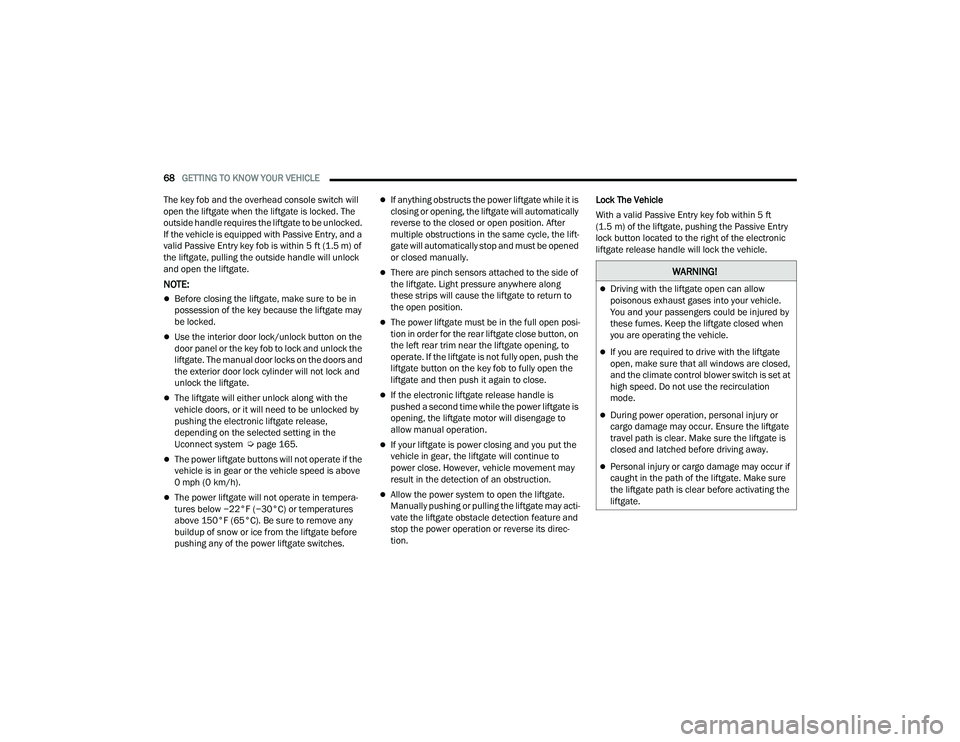 JEEP COMPASS 2022  Owners Manual �:�$�5N�,N�*�
Driving with the liftgate open can allow 
poisonous exhaust gases into your vehicle. 
You and your passengers could be injured by 
these fumes. Keep the liftgate closed when 
you are