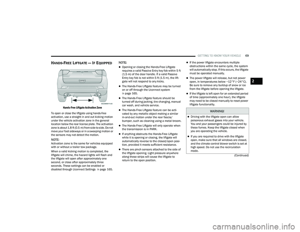 JEEP COMPASS 2022  Owners Manual �:�$�5N�,N�*�
Driving with the liftgate open can allow 
poisonous exhaust gases into your vehicle. 
You and your passengers could be injured by 
these fumes. Keep the liftgate closed when 
you are