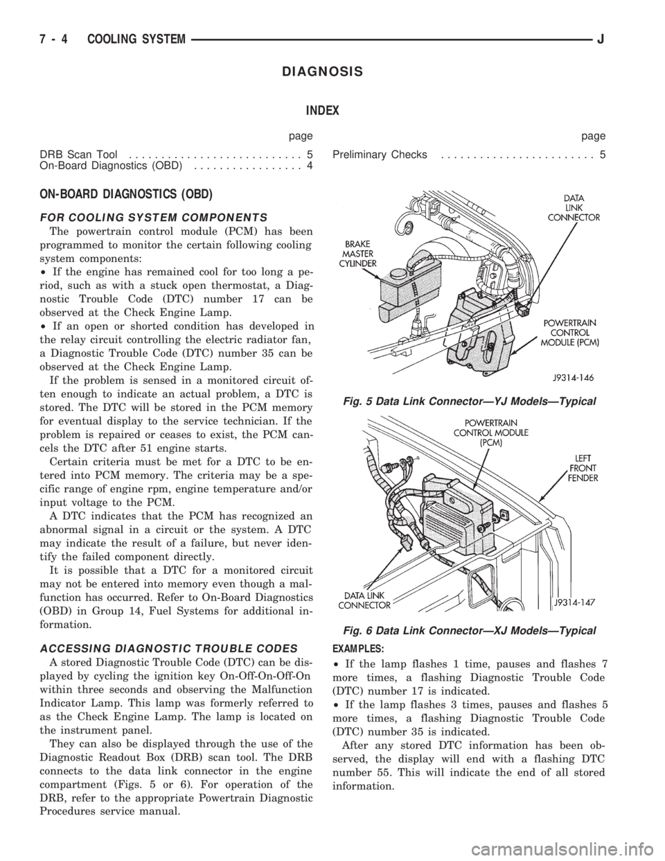 JEEP WRANGLER 1994  Owners Manual Fig. 6 Data Link ConnectorÐXJ ModelsÐTypical
7 - 4 COOLING SYSTEMJ 