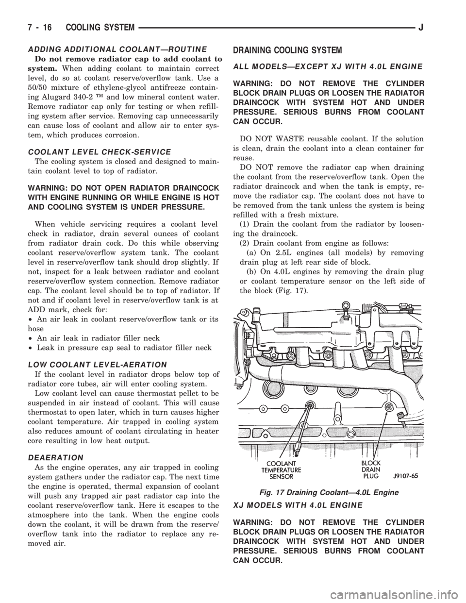 JEEP WRANGLER 1994  Owners Manual Fig. 17 Draining CoolantÐ4.0L Engine
7 - 16 COOLING SYSTEMJ 