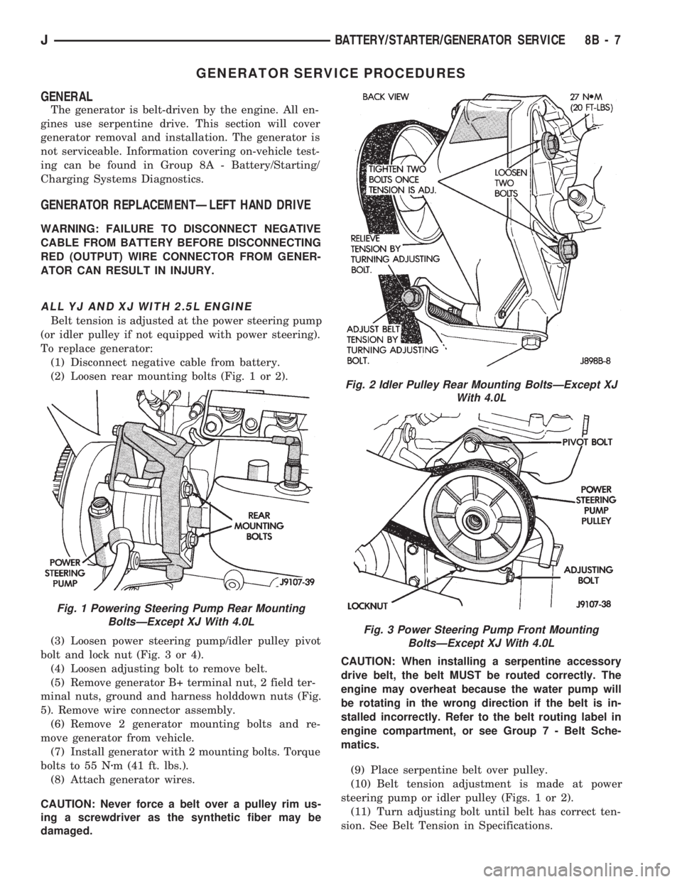 JEEP WRANGLER 1994  Owners Manual Fig. 2 Idler Pulley Rear Mounting BoltsÐExcept XJ
With 4.0L
Fig. 3 Power Steering Pump Front Mounting
BoltsÐExcept XJ With 4.0L
JBATTERY/STARTER/GENERATOR SERVICE 8B - 7 