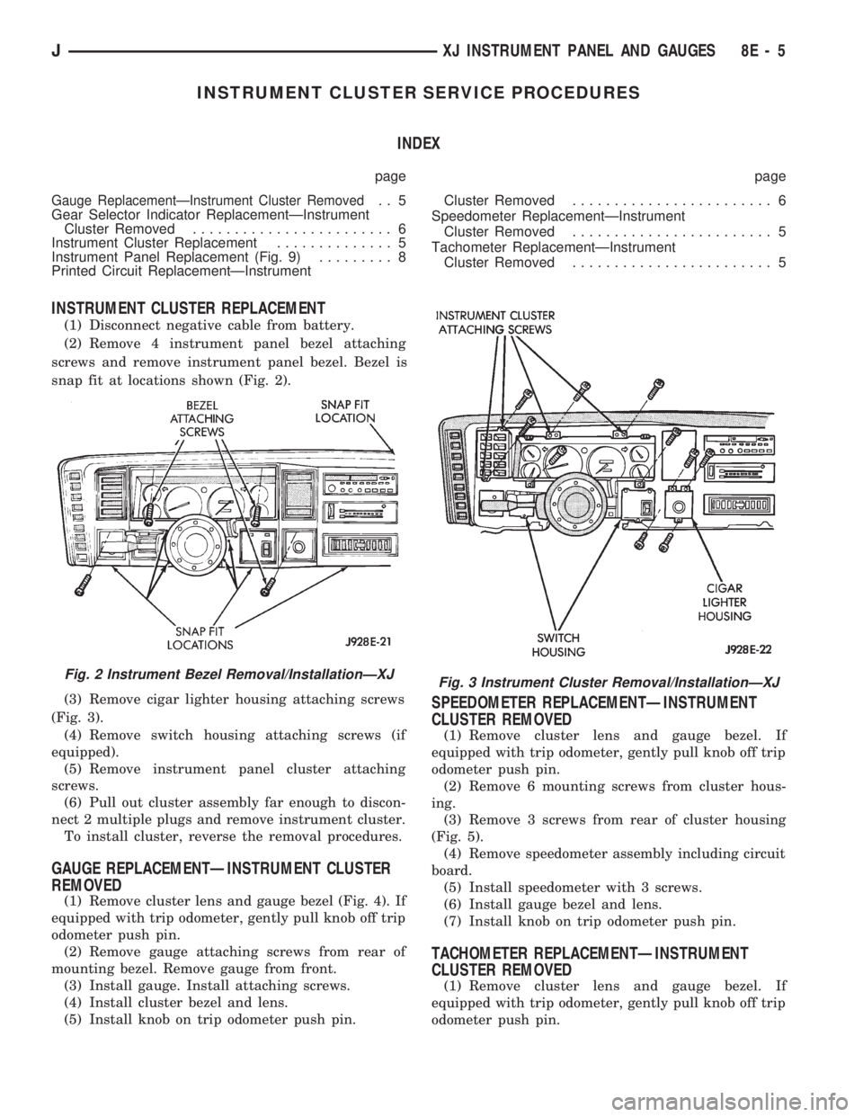 JEEP WRANGLER 1994  Owners Manual Fig. 3 Instrument Cluster Removal/InstallationÐXJ
JXJ INSTRUMENT PANEL AND GAUGES 8E - 5 