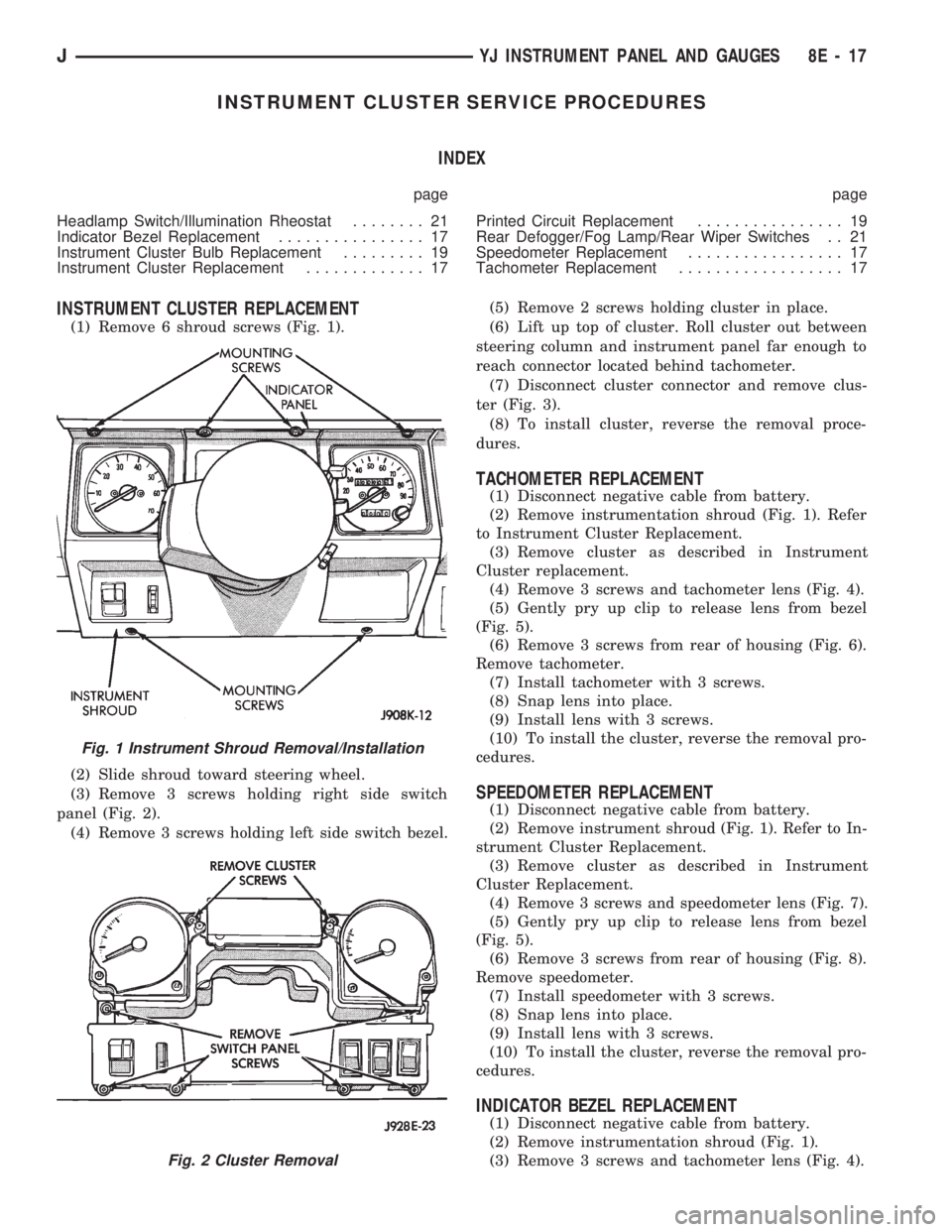 JEEP WRANGLER 1994  Owners Manual Fig. 1 Instrument Shroud Removal/Installation
JYJ INSTRUMENT PANEL AND GAUGES 8E - 17 