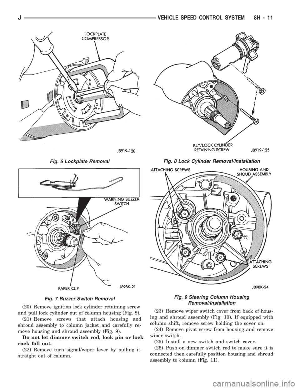 JEEP WRANGLER 1994  Owners Manual Fig. 7 Buzzer Switch Removal
Fig. 8 Lock Cylinder Removal/Installation
Fig. 9 Steering Column Housing
Removal/Installation
JVEHICLE SPEED CONTROL SYSTEM 8H - 11 