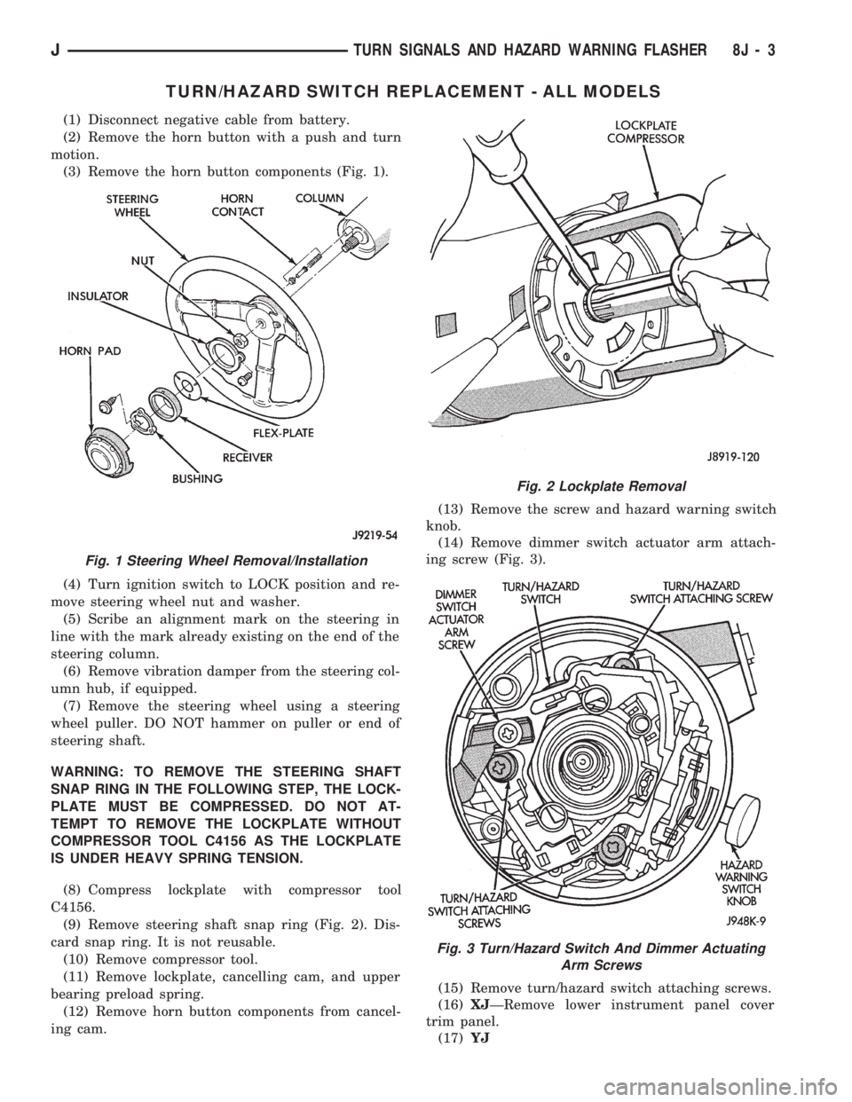 JEEP WRANGLER 1994  Owners Manual Fig. 2 Lockplate Removal
Fig. 3 Turn/Hazard Switch And Dimmer Actuating
Arm Screws
JTURN SIGNALS AND HAZARD WARNING FLASHER 8J - 3 