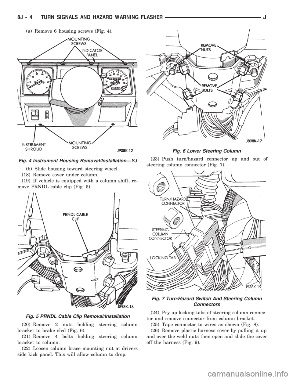 JEEP WRANGLER 1994  Owners Manual Fig. 5 PRNDL Cable Clip Removal/Installation
Fig. 6 Lower Steering Column
Fig. 7 Turn/Hazard Switch And Steering Column
Connectors
8J - 4 TURN SIGNALS AND HAZARD WARNING FLASHERJ 