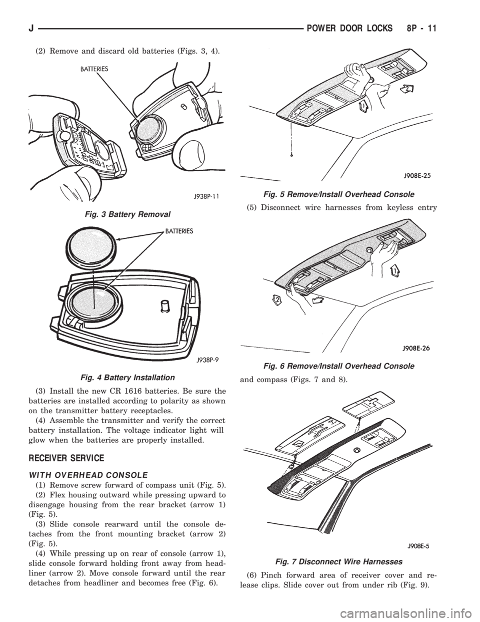 JEEP WRANGLER 1994  Owners Manual Fig. 4 Battery Installation
Fig. 5 Remove/Install Overhead Console
Fig. 6 Remove/Install Overhead Console
Fig. 7 Disconnect Wire Harnesses
JPOWER DOOR LOCKS 8P - 11 