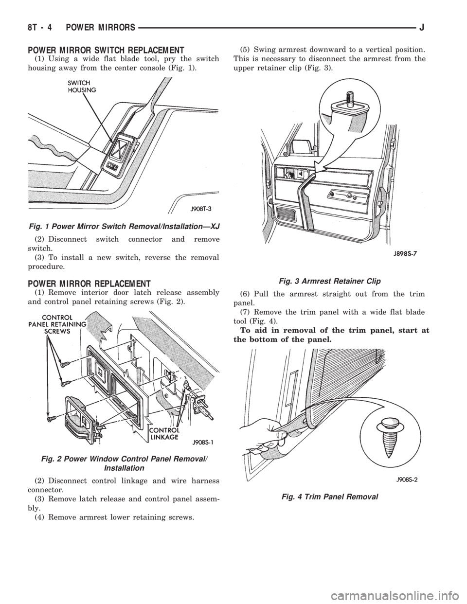JEEP WRANGLER 1994  Owners Manual Fig. 2 Power Window Control Panel Removal/
Installation
Fig. 3 Armrest Retainer Clip
Fig. 4 Trim Panel Removal
8T - 4 POWER MIRRORSJ 