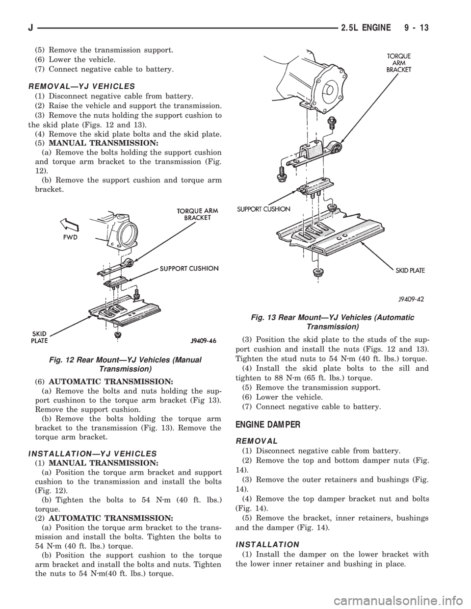 JEEP WRANGLER 1994  Owners Manual Fig. 13 Rear MountÐYJ Vehicles (Automatic
Transmission)
J2.5L ENGINE 9 - 13 