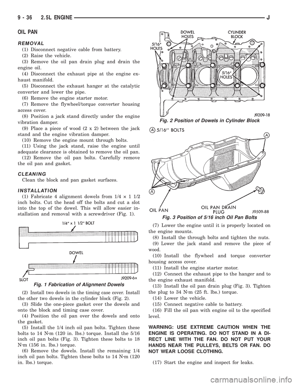 JEEP WRANGLER 1995  Owners Manual Fig. 2 Position of Dowels in Cylinder Block
Fig. 3 Position of 5/16 inch Oil Pan Bolts
9 - 36 2.5L ENGINEJ 
