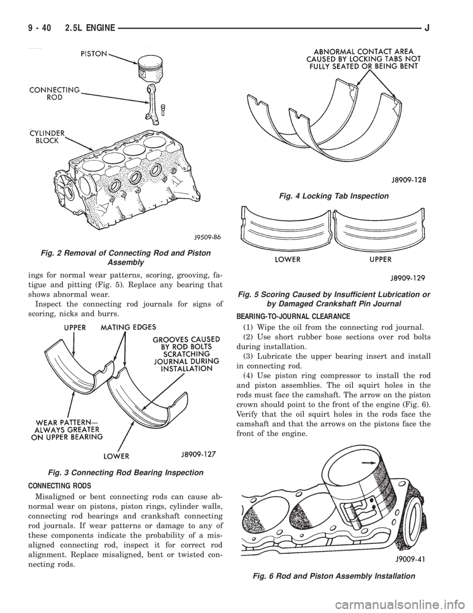 JEEP WRANGLER 1995  Owners Manual Fig. 3 Connecting Rod Bearing Inspection
Fig. 4 Locking Tab Inspection
Fig. 5 Scoring Caused by Insufficient Lubrication or
by Damaged Crankshaft Pin Journal
Fig. 6 Rod and Piston Assembly Installatio