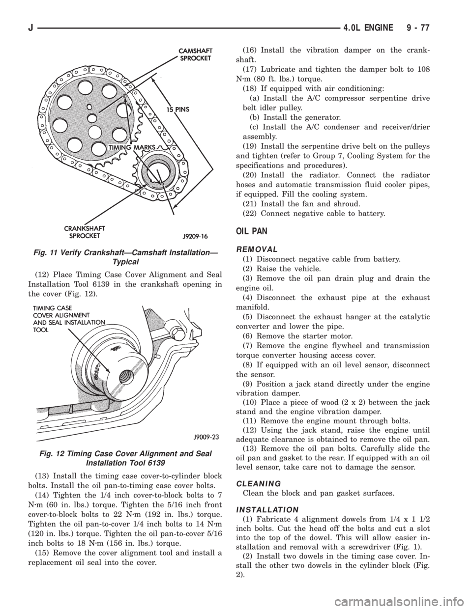 JEEP WRANGLER 1995  Owners Manual Fig. 12 Timing Case Cover Alignment and Seal
Installation Tool 6139
J4.0L ENGINE 9 - 77 