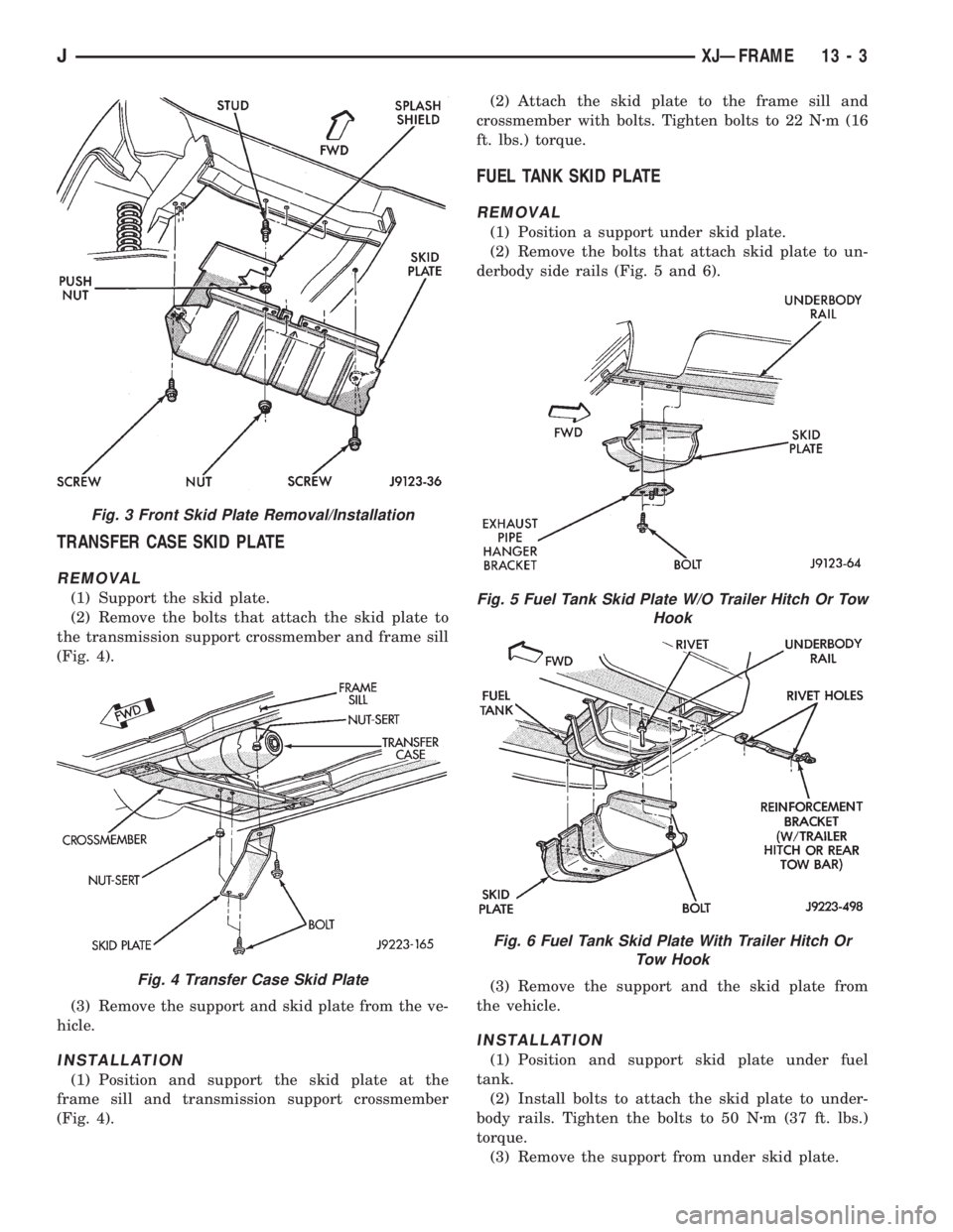 JEEP WRANGLER 1995  Owners Manual Fig. 4 Transfer Case Skid Plate
Fig. 5 Fuel Tank Skid Plate W/O Trailer Hitch Or Tow
Hook
Fig. 6 Fuel Tank Skid Plate With Trailer Hitch Or
Tow Hook
JXJÐFRAME 13 - 3 